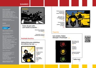 SUMÁRIO 
Sistema viário não é 
pensado para 
receber motocicletas 
43 
DPvat paga uma 
indenização a cada 
20 segundos 
46 
Governo prioriza 
transporte 
coletivo e educação 
no trânsito 
50 
Propostas 
Leis existem. Faltam 
educação e fiscalização 58 
ABS, airbag: mais 
equipamentos de 
segurança 
64 
Sindicatos 
reivindicam 
motofaixas 
70 
Estados do Nordeste 
têm CNH gratuita 
74 
Saiba mais 
78 
Contexto 
Realidade Brasileira 
Motociclista puxa estatísticas 
de violência nas ruas 16 
Taxa de mortes é 
maior no interior 
30 
Homem e jovem. 
O perfil do 
condutor 
36 
Nas capitais, 
moto substitui 
ônibus 
39 
Mesa do Senado Federal 
Presidente: José Sarney 
Primeiro-vice-presidente: Anibal Diniz 
Segundo-vice-presidente: Waldemir Moka 
Primeiro-secretário: Cícero Lucena 
Segundo-secretário: João Ribeiro 
Terceiro-secretário: João Vicente Claudino 
Quarto-secretário: Ciro Nogueira 
Suplentes de secretário: Casildo Maldaner, João 
Durval, Maria do Carmo Alves e Vanessa Grazziotin 
Diretora-geral: Doris Peixoto 
Secretária-geral da Mesa: Claudia Lyra 
Expediente 
Secretaria Especial de 
Comunicação Social 
Diretor: Fernando Cesar Mesquita 
Diretor de Jornalismo: Davi Emerich 
A revista Em discussão! é editada pela 
Secretaria Jornal do Senado 
Diretor: Eduardo Leão (61) 3303-3333 
Editor-chefe: João Carlos Teixeira 
Editores: Joseana Paganine, Sylvio Guedes e 
Thâmara Brasil 
Reportagem: João Carlos Teixeira, Joseana Paganine, 
Sylvio Guedes e Thâmara Brasil 
Capa: Priscilla Paz sobre foto de Waldyr Silva 
Diagramação: Bruno Bazílio e Priscilla Paz 
Arte: Bruno Bazílio, Cássio Costa, Cláudio Portella, 
Diego Jimenez e Priscilla Paz 
Revisão: André Falcão, Fernanda Vidigal, Joseana 
Paganine, Pedro Pincer e Tatiana Beltrão 
Pesquisa de fotos: Braz Félix e Leonardo Sá 
Tratamento de imagem: Roberto Suguino 
Circulação e atendimento ao leitor: 
Shirley Velloso (61) 3303-3333 
Tiragem: 2.500 exemplares 
Site: www.senado.leg.br/emdiscussao 
E-mail: jornal@senado.leg.br 
www.facebook.com/jornaldosenado 
Twitter:@jornaldosenado 
Tel.: 0800 612211 
Fax: (61) 3303-3137 
Praça dos Três Poderes, Ed. Anexo 1 do 
Senado Federal, 20º andar — 
70165-920 — Brasília (DF) 
Impresso pela Secretaria Especial de 
Editoração e Publicações — Seep 
Veja e ouça mais em: 
ilustração sobre foto de José C. Farina 
ilustração sobre foto de Pedro França/Agência Senado 
ilustração sobre foto de Stock.XCHNG 
ilustrações: Priscilla paz 
Futuro do país sofre 
com mortes no trânsito 6 
Motociclista: vulnerável, 
mas negligente 
10 
Preconceito é mais um 
obstáculo para motoboys 
12 
 