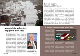 Motociclista: vulnerável, 
negligente e em risco 
Entre todas as formas de tran-sitar 
pelas ruas e estradas brasi-leiras, 
andar de motocicleta é a 
mais arriscada. Essa tendência 
vem se acentuando na última dé-cada, 
quando o número de mo-tociclistas 
mortos superou inclu-sive 
o de pedestres, grupo tradi-cionalmente 
mais vulnerável no 
trânsito nacional. 
O estudo Mapa da Violência 
2012 mostrou que a mortalidade 
por veículo entre as motocicletas 
foi 146,3% maior que a dos au-tomóveis 
nos últimos 10 anos. Já 
com o automóvel e com os pedes-tres 
aconteceu o inverso: a frota de 
carros aumentou 118% e as víti-mas 
de acidentes com automóvel, 
72%, enquanto o número de pe-destres 
mortos caiu 15,6%. 
“Se excluíssemos os motoci-clistas 
dos cálculos, veríamos que 
entre 1996 e 2010 o número de 
mortes no trânsito cairia de 33,9 
mil para 27,5 mil [por ano, em 
média], o que representa uma di-minuição 
de 18,7% nesse perío-do. 
As taxas cairiam mais ainda: 
de 21,6 para 14,4 óbitos para cada 
100 mil habitantes. Isto é uma 
queda bem significativa, de 33%. 
Na atualidade, as motocicletas 
constituem o fator impulsor de 
nossa violência cotidiana nas ruas, 
fato que deve ser enfrentado com 
medidas estratégicas adequadas à 
magnitude do problema”, afirma 
Julio Jacobo Waiselfisz, diretor de 
pesquisa do Instituto Sangari. 
Pior é que o ascendente risco 
de morte em motocicleta afeta 
principalmente a população entre 
18 e 24 anos do sexo masculino. 
“Se nada for feito, a tendência é 
que essas mortes continuem au-mentando, 
em ritmo de 4% ao 
ano, trazendo elevados custos so-ciais, 
financeiros e emocionais”, 
diz Waiselfisz. 
Os dados do Mapa da Vio-lência 
2012 são reforçados por 
pesquisa realizada em 1992 pela 
Abramet com motociclistas de 
São Paulo. De 800 motociclis-tas 
entrevistados, 365 (45,6%) 
tinham se envolvido num total 
de 552 acidentes nos seis meses 
anteriores à pesquisa. Desses, 
69% tinham levado a lesão cor-poral 
ou doença do motociclista 
e 50%, do carona. “Desde en-tão, 
esses índices vêm se con-firmando”, 
afirmou no Senado 
Dirceu Rodrigues Alves Junior, 
da Abramet. 
Além das lesões causadas 
por acidentes, Alves Junior des-tacou 
outros riscos à saúde a 
que o motociclista está sujeito, 
­especialmente 
nas longas horas 
que passam sobre o veículo: 
• riscos físicos: ruído elevado, 
variações térmicas, vibração 
(que leva a desgastes articula-res, 
na coluna vertebral, hér-nia 
de disco etc.). 
• riscos químicos: pela inala-ção 
de poeira, fuligem, gases, 
­vapores. 
• riscos ergonômicos: por conta 
da postura sobre a moto, que 
pode levar a lesões por esfor-ços 
repetitivos. 
• riscos biológicos: contato, 
principalmente de nariz, boca 
e olhos, com micro-organis-mos 
presentes no ar e no solo. 
Ou seja, além dos aci-dentes 
que causam lesões 
­principalmente 
nos membros 
inferiores, na coluna e na ca-beça 
(veja mais a partir da pág. 
23), muitos motociclistas po-dem 
desenvolver doenças crô-nicas, 
ficar incapacitados e até 
mesmo morrer por conta do 
uso prolongado do veículo de 
duas rodas. Esses dados, porém, 
não entram nas estatísticas, já 
elevadíssimas, de mortos e ví-timas 
de acidentes com moto-cicletas 
atendidos no sistema 
de saúde, já que a Organização 
Mundial da Saúde (OMS) de-fine 
uma fatalidade de trânsito 
como “uma pessoa morta ime-diatamente 
ou nos 30 dias sub-sequentes 
por conta de um aci-dente 
de trânsito”. 
Dois em cada três 
acidentados têm lesões 
Na hierarquia da lei, maior tem que proteger menor 
Se levada em consideração a 
filosofia do Código de Trânsito 
Brasileiro (CTB – Lei 9.503/97), os 
motociclistas não deveriam ser os 
principais acusados da guerra re-gistrada 
nas ruas do país. O CBT 
faz uma hierarquia das responsa-bilidades 
dos diversos participantes 
do trânsito, cabendo maior res-ponsabilidade 
ao condutor do 
maior veículo, ou seja, ônibus 
ou caminhões. Por essa visão, 
os motociclistas só não são mais 
vulneráveis que os ciclistas e os pe-destres 
(veja o infográfico ao lado). 
Porém, ao se andar a pé ou de bici-cleta 
não se atinge a velocidade da 
motocicleta, o que aumenta o risco 
para os motociclistas. 
Os dados confirmam essa vul-nerabilidade. 
Duas em cada três 
vítimas do trânsito no Brasil são 
pedestres, ciclistas ou motoci-clistas. 
Porém, segundo o Mapa 
da Violência 2012, os últimos 
anos vêm assistindo à queda na 
mortalidade dos pedestres, le-ves 
incrementos nas mortes de 
ciclistas e violentos aumentos na 
letalidade de motociclistas. 
“Os usuár ios mais vulne-ráveis 
do trânsito passam por 
riscos adicionais porque as suas 
necessidades não são levadas em 
consideração no planejamento das 
vias públicas, construídas para o 
fluxo de veículos motorizados, ge-ralmente 
de quatro ou mais rodas. 
Pouca atenção é dada para as ne-cessidades 
de pedestres e ciclistas 
[e também de motociclistas], o 
que significa que esses grupos de-vem 
enfrentar riscos crescentes no 
uso e na travessia de vias públicas. 
Grande parte das intervenções de 
segurança no trânsito (uso do cin-to 
de segurança, de cadeirinhas 
para crianças e testes de colisão) 
é direcionada a ocupantes de 
carros”, registra o Relatório do Es-tado 
Global sobre a Segurança nas 
Estradas, da ONU, de 2009. 
Além da violência, motociclistas 
estão expostos a outros riscos 
como variação de temperatura e 
poluição, desenvolvendo doenças 
"Motocicletas são hoje o fator impulsor 
de nossa violência cotidiana nas ruas", 
afirma Julio Jacobo Waiselfisz, autor do 
estudo Mapa da Violência 2012 
Jardiel Carvalho 
Elza Fiúza/ABr 
Responsabilidades de cada um no trânsito 
A lei é clara: condutor do veículo maior deve zelar pela segurança do menor. 
Ônibus e caminhões, depois carros, motos, bicicletas e, por fim, pedestres 
Fonte: Código de Trânsito Brasileiro 
10  novembro de 2012 www.senado.leg.br/emdiscussao 
Contexto 
 11 
 