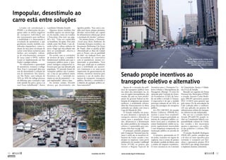 Apesar de a execução das polí-
ticas de transporte público estar
nas mãos dos municípios ou, no
caso de regiões metropolitanas, dos
estados, há cada vez mais envolvi-
mento do governo federal na ela-
boração de programas que possam
melhorar a mobilidade urbana,
além dos financiamentos às obras
realizadas nas cidades com vistas à
Copa do Mundo de 2014.
O Senado trabalha em proje-
tos para desonerar a operação do
transporte coletivo e diminuir os
custos para a população. Entre
eles, destacam-se a desoneração
da cadeia produtiva do transporte
coletivo e a gratuidade para estu-
dantes (leia mais na pág. 68).
O principal caminho proposto
pelo Congresso Nacional para ba-
ratear a tarifa são os ­incentivos tri-
butários da União, estados e mu-
nicípios às empresas, como prevê
substitutivo do senador ­Lindbergh
Farias (PT-RJ) ao projeto que
institui o Regime Especial de
­Incentivos para o Transporte Co-
letivo Urbano e Metropolitano de
Passageiros (Reitup). O texto foi
aprovado pela Comissão de Assun-
tos Econômicos (CAE) do Sena-
do em julho e enviado à Câmara.
A expectativa é de que a medida
provoque redução de até 10% no
preço das passagens do transporte
público.
Já o PLS 248/2013, do senador
Renan Calheiros (PMDB-AL),
institui o passe livre estudantil.
O projeto assegura gratuidade no
sistema de transporte público co-
letivo local para o estudante do
ensino fundamental, médio ou su-
perior regularmente matriculado
e com frequência comprovada em
instituição pública ou privada de
ensino.
A iniciativa, apresentada em 25
de junho, tramitou em regime de
urgência, mas o exame do projeto
foi adiado a pedido de líderes, para
a análise do impacto econômico.
O texto encontra-se na Comissão
de Constituição, Justiça e Cidada-
nia (CCJ) do Senado.
Baseado em sugestão da Frente
Nacional dos Municípios (FNM),
o senador Antonio Carlos Rodri-
gues (PR-SP) apresentou projeto
(PLS 11/2013) para garantir que
pelo menos 5% da arrecadação da
Cide (cobrada sobre o combustí-
vel) seja aplicada em projetos de
infraestrutura urbana de transpor-
tes coletivos ou não motorizados.
Por sua vez, o senador Inácio
Arruda (PCdoB-CE) propõe in-
cluir na Constituição federal a res-
ponsabilidade comum da União,
dos estados e dos municípios
quanto à segurança e ao confor-
to dos pedestres e ciclistas (PEC
24/2011).
O senador Randolfe Rodrigues
(PSOL-AP), porém, considera que
a lei deve ser mais específica para
estimular o transporte por bici-
cletas e apresentou projeto (PLS
262/2013) que obriga municípios
a implantar sistemas cicloviários.
Senado propõe incentivos ao
transporte coletivo e alternativo
Avenida Paulista recebe ciclistas no Dia
Mundial sem Carro: restrições ao transporte
individual motorizado são instrumentos
sugeridos para melhorar o trânsito
Levadas em consideração a
PNMU e as observações das pes-
quisas sobre os efeitos negativos
do transporte individual, um
dos instrumentos para melhorar
a mobilidade é o desestímulo à
circulação de automóveis, o que
geralmente envolve medidas con-
sideradas impopulares, como re-
dução da área para circulação de
carros (com faixas exclusivas para
ônibus, por exemplo), cobran-
ça de estacionamento, aumento
de taxas como o IPVA, rodízio
(como já implementado em São
Paulo) e pedágio urbano.
“Se reduzíssemos a quantidade
de automóveis, veríamos o tráfego
fluir. Essa é a principal ideia por
trás do desestímulo à redução do
uso de automóveis. Em janeiro,
em São Paulo, uma redução de
10% ou 20% do tráfego provoca
tal diferença que a sensação é que
todo mundo foi para a praia e só
você ficou trabalhando”, ilustra­
o professor Orlando Strambi.
Algumas dessas medidas têm
recebido suporte em outros luga-
res do mundo, como em Londres
e Estocolmo (leia mais nas págs.
60 e 64). “Uma vez conhecidos
os benefícios, há apoio. Para uma
cidade como São Paulo, é um ab-
surdo enfiar a cabeça embaixo da
terra e fingir que essa solução não
deve ser considerada”, observa o
professor da USP.
De acordo com as conclusões
de técnicos do Ipea, a medida é
fundamental também para que o
transporte público passe a apre-
sentar vantagens comparativas re-
levantes para que seja adotado pela
­população. “O mercado futuro do
transporte público não é promis-
sor, a não ser que políticas muito
favoráveis a ele — incluindo res-
trições ao uso do automóvel — se-
jam implantadas”, alerta o Ipea.
Ao mesmo tempo, ­Strambi
destaca que desestimular não
­significa proibir. “Essa seria a me-
dida mais burra, porque passamos
décadas construindo um capital
de infraestrutura urbana que prevê
a circulação de veículos”, ­esclarece.
Da mesma forma, a Diretoria-
-Geral para Meio Ambiente da
Comissão Europeia reconhece, no
documento Reclaiming City Streets
for People: chaos or quality of life?
(Reivindicado as Ruas da Cidade
para as Pessoas: caos ou qualidade
de vida?, em tradução livre), que
há necessidade de convivência
com os automóveis, mesmo evi-
denciando as prioridades. “Está
claro que, ainda que as condições
para a mobilidade em automó-
veis continuem a ser uma parte
importante do gerenciamento de
trânsito, encontrar maneiras para
aumentar o uso de modos alter-
nativos de transporte (transporte
público, bicicleta e caminhada) é
o objetivo de qualquer política ur-
bana ­sustentável”.
Impopular, desestímulo ao
carro está entre soluções
Ônibus circula por corredor exclusivo ao
lado de engarrafamento na Avenida 23
de Maio: investimento para tornar mais
vantajoso o transporte coletivo
FÁBIOARANTES/PREFEITURADESÃOPAULO
MARIANACAVALCANTE
12 
novembro de 2013 www.senado.leg.br/emdiscussao 
13
SUMÁRIO
 