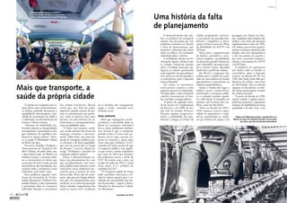 O sistema de transporte tem re-lação 
direta com o desenvolvimen-to 
urbano, podendo determinar a 
qualidade de vida em geral, a velo-cidade 
de crescimento da cidade e 
a valorização ou desvalorização de 
terrenos e bairros inteiros. 
“Sistemas de mobilidade ine-ficientes 
pioram as desigualdades 
socioespaciais e pressionam as frá-geis 
condições de equilíbrio am-biental 
no espaço urbano”, obser-va 
o estudo A Mobilidade Urbana 
no Brasil, do Ipea. 
Em outro trabalho (Tarifação e 
Financiamento do Transporte Pú-blico 
Urbano), de julho deste ano, 
o Ipea observa que, no Brasil e na 
América Latina, a estrutura urba-na 
se desenvolveu de forma que 
as pessoas de baixa renda morem 
nas periferias das metrópoles, jus-tamente 
onde o transporte é mais 
ineficiente, com maior custo. 
Essa tendência, segundo o pro-fessor 
de Economia da Univer-sidade 
Mackenzie Vladimir Fer-nandes 
Maciel, se deve justamente 
à prioridade dada ao transporte 
individual durante o ­crescimento 
das cidades brasileiras. Maciel 
avalia que, por falta de poder 
aquisitivo, grande número de pes-soas 
se concentraram nas perife-rias, 
onde os imóveis eram mais 
baratos, até pela ausência de in-fraestrutura 
e, consequentemente, 
com acessibilidade ruim. 
“A classe com menores condi-ções 
reside distante dos locais de 
emprego, consumo e entreteni-mento. 
Além disso, essa classe de-pende 
de transporte público pou-co 
eficiente e de baixa qualidade, 
que não foi priorizado ao longo 
de décadas”, escreveu Maciel no 
artigo “Problemas e desafios do 
transporte público urbano”. 
Assim, o desenvolvimento ur-bano 
sem planejamento faz com 
que, paradoxalmente, um trans-porte 
público mais oneroso e mais 
ineficiente esteja disponível jus-tamente 
para as pessoas de mais 
baixa renda. Nesse tipo de trans-porte, 
que percorre longas distân-cias 
por vias despreparadas para 
recebê-lo, se os custos de operação 
forem cobrados integralmente dos 
usuários, maior será a tendência 
de as famílias não conseguirem 
pagar a tarifa, causando mais 
­exclusão 
social. 
Meio ambiente 
Mais que segregações socioe-conômicas, 
a prioridade dada no 
Brasil ao transporte individual 
leva a sérios problemas ambien-tais. 
Estima-se que o transporte 
privado emite 15 vezes mais po-luentes 
locais (que causam im-pacto 
no entorno) e quase duas 
vezes mais gás carbônico (CO², 
causador do efeito estufa) do que 
o transporte público. Isso signifi-ca 
que carros e motos respondem 
por mais de 90% das emissões 
dos poluentes locais e 63% de 
CO². De acordo com o Ipea, em 
estudo de julho de 2013, a ­atual 
frota emite 171,1 milhões de 
­toneladas 
de CO². 
“O transporte rápido de massa 
pode contribuir tanto para a efi-ciência 
urbana quanto para a sa-tisfação 
das necessidades dos me-nos 
favorecidos”, sugere o Banco 
Mundial no documento Cidades 
em Movimento. 
O desenvolvimento das cida-des 
e as políticas de transporte 
urbano são marcadas por um 
problema ordinário no Brasil: 
a falta de planejamento, que 
permitiu a soberania dos pneus 
sobre os trilhos e do transporte 
individual sobre o coletivo. 
A mobilidade urbana está di-retamente 
ligada à forma como 
as cidades evoluíram mundo 
afora. O modelo atual que con-figurou 
as cidades, permitindo 
uma expansão sem precedentes, 
teve início no século passado e 
se intensificou após a Segunda 
Guerra Mundial. 
Até então, os automóveis 
eram poucos, restritos a uma 
pequena parcela da população. 
No lugar deles, como transporte 
coletivo, funcionavam os bon-des, 
movidos a energia elétrica. 
“A partir da segunda meta-de 
do século 19, a implantação 
da ferrovia e, em 1900, de am-pla 
rede de bondes elétricos, 
f izeram ampliar progressiva-mente 
a mobilidade dos pau-listanos 
e alargar os limites da 
cidade, propiciando, inclusive, 
o ­crescimento 
do mercado imo-biliário”, 
exemplifica o docu-mento 
Premissas para um Plano 
de Mobilidade, da ANTP e da 
SPTrans. 
Mais tarde, a popularização 
de ônibus, caminhões e auto-móveis 
ampliou a possibilidade 
de percorrer grandes distâncias 
com velocidade, em pouco tem-po 
e a baixos custos, alterando 
ainda mais o perfil das cidades. 
No Brasil, a migração dos 
trilhos para o asfalto foi resul-tado 
de uma política de Estado 
que priorizou o investimento na 
­indústria 
automobilística. 
Assim, o bonde deu lugar a 
ônibus, carros e motocicletas, 
misturando o transporte públi-co 
e o privado, movido a gasoli-na 
e óleo diesel. A transição, no 
entanto, não foi feita sem con-flitos, 
como em São Paulo: 
“Entre as décadas de 1910 e 
1920, começa a crescer a quan-tidade 
de automóveis e jardi-neiras, 
aumentando os confli-tos 
por direitos de espaço e de 
­passagem 
em relação aos bon-des, 
ampliados pela chegada dos 
ônibus, cujo inicio da operação 
regulamentada se deu em 1926. 
Os ônibus percorriam pratica-mente 
os mesmos itinerários dos 
bondes, não raro interpondo-se 
a eles nos pontos de parada e, 
por vezes, causando acidentes”, 
afirma o documento da ANTP 
e da SPTrans. 
A tendência de supremacia 
dos ônibus sobre os bondes se 
consolidou, após a Segunda 
Guerra, na década de 50. Em 
1956, São Paulo tinha 860 qui-lômetros 
de trilhos, com frota 
de 500 bondes. Mas na década 
seguinte, já decadentes, os bon-des 
foram praticamente ­extintos 
do cenário nacional. 
“A partir da década de 1950, 
muitas cidades e regiões metro-politanas 
passaram a apresentar 
sistemas de mobilidade de baixa 
qualidade e de alto custo, com 
Mais que transporte, a 
saúde da própria cidade 
Uma história da falta 
de planejamento 
Fábrica da Volkswagen produz o popular Fusca no 
Brasil, nos anos 70: transporte privado caiu no gosto 
das elites, que não incentivaram alternativas 
Transporte público de boa qualidade é 
essencial, já que, em geral, os mais pobres 
residem mais distante dos locais de emprego 
JONI CORREIA 
VOLKSWAGEN 
16  novembro de 2013 
Contexto 
SUMÁRIO 
17 
 