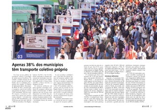 Apenas 38% dos municípios 
têm transporte coletivo próprio 
Um bom serviço público de 
transporte coletivo é privilégio 
de muito poucos brasileiros. Na 
verdade, a simples presença de tal 
serviço, mesmo que de má qua-lidade, 
não é a realidade para a 
maioria das cidades. A Pesquisa 
de Informações Básicas Municipais, 
do IBGE, de 2012, constatou que 
o transporte coletivo por ônibus 
está presente em apenas 2.114 dos 
5.565 municípios, 38% do total. 
No entanto, a existência é real-mente 
forte apenas nos maiores 
centros urbanos — em todos com 
mais de 500 mil habitantes e em 
94,9% dos que têm entre 100 mil 
e 500 mil moradores. Nas Regiões 
Sudeste (52,3%) e Sul (51,3%), 
foram verificados os maiores per-centuais 
de municípios com exis-tência 
de transporte por ônibus. 
Em seguida vêm o Centro-Oeste 
(26,8%), o Norte (23,1%) e o 
Nordeste (22,4%). 
Os números melhoram um 
pouco quando se investiga a exis-tência 
de transporte coletivo por 
ônibus intermunicipal. O IBGE 
registrou que tais serviços estão 
disponíveis em 85,8% dos mu-nicípios, 
porém só em metade os 
coletivos atendem também os des-locamentos 
entre bairros, distritos 
e localidades dentro do mesmo 
município. 
Se com os ônibus a realidade é 
essa, o que dizer das demais op-ções 
de transporte público mais 
usuais no restante do mundo? 
Os trens só atendem a população 
para viagens intramunicipais em 
apenas 2,49% dos municípios — 
e, das 139 localidades onde fun-cionam, 
mais da metade fica na 
Região Sudeste. O metrô, por sua 
vez, só existe em 19 municípios do 
país (0,3%) e, até pela caracterís-tica 
de transporte de massa, se faz 
presente exclusivamente em gran-des 
metrópoles. 
Fenômeno relativamente recen-te, 
o serviço de vans já é a segun-da 
opção de transporte público, 
­presente 
em duas de cada três ci-dades 
do país. São 67,7% muni-cípios 
com esse serviço, especial-mente 
presente na Região Nordes-te 
(90,5%) e nas cidades entre 50 
mil e 100 mil moradores (80,6%). 
O transporte por barco está 
presente em 11,5% dos municí-pios, 
com grande relevância na 
Região Norte — em percentual 
muito superior aos das demais re-giões 
(55,2%), por razões óbvias. 
Os táxis atendiam 83,5% dos mu-nicípios 
no ano passado, de acor-do 
com o levantamento do IBGE. 
Quanto maior a cidade, maior a 
presença do serviço, chegando a 
100% nas com mais de 500 mil 
habitantes. 
Em relação à pesquisa de 2009 
(53,9%), o transporte por moto-táxi 
foi o que mais cresceu, pas-sando 
a figurar em 55,3% dos 
municípios, com maior presença 
­naqueles 
entre 20 mil e 100 mil 
habitantes (superior a 74%). É 
nas regiões mais pobres que o mo-totáxi 
tem maior força — 83,7% 
dos municípios na Região Norte e 
87,7% na Região Nordeste. 
Estruturas deficientes 
Segundo a Constituição fede-ral, 
compete aos municípios orga-nizar 
e prestar, diretamente ou sob 
regime de concessão ou permissão, 
o serviço de transporte público 
coletivo. Porém, de acordo com 
a pesquisa do IBGE, ainda que 
74,3% dos municípios possuam 
algum tipo de estrutura organiza-cional 
para tratar do tema, apenas 
801 das 5.565 cidades do país ti-nham 
uma secretaria exclusiva. 
Quatro em cada cinco municípios 
têm apenas setores subordina-dos 
a outras pastas. Não por aca-so, 
portanto, a grande parte das 
­prefeituras 
raramente consegue 
formular uma política de trans-porte 
mais ampla (abrangendo 
transporte coletivo, trânsito e vias 
públicas). 
Só 6,4% de municípios pos-suíam 
conselhos municipais de 
Transporte (menos da metade 
com competência deliberativa) e 
apenas 3,7% dispunham de fundo 
municipal para ajudar no custeio 
do setor. Os dois instrumentos se 
mostram presentes em geral nas 
cidades com mais de 500 mil ha-bitantes 
(76,3% no primeiro caso 
e 47,4% no segundo). Plano mu-nicipal 
de transporte é ainda mais 
raro — só existe em 3,8% das ci-dades 
brasileiras. Naquelas com 
menos de 20 mil habitantes, pelo 
menos nove em cada dez não o 
possuem, bem diferente do cená-rio 
encontrado nos municípios aci-ma 
de 500 mil cidadãos (15,8%). 
Rodoviária de Brasília: ônibus é o transporte 
público mais utilizado no país, sobretudo nas 
cidades com mais de 500 mil habitantes 
VALTER CAMPANATO/ABR 
26  novembro de 2013 www.senado.leg.br/emdiscussao  27 
SUMÁRIO 
 