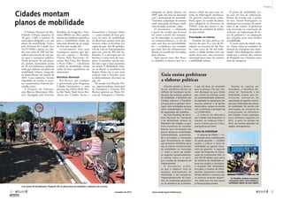 A Política Nacional de Mo-bilidade 
Urbana ampliou de 
38 para 1.669 o número de 
municípios obrigados a ter um 
plano de mobilidade. Antes, 
pelo Estatuto da Cidade (Lei 
10.257/2001), apenas as cida-des 
com mais de 500 mil mo-radores 
precisavam de um pla-no 
para o transporte público. 
Desde fevereiro do ano passa-do, 
porém, municípios acima 
de 20 mil habitantes também 
terão que elaborar um plano de 
mobilidade urbana, integrado 
ao plano diretor, até janeiro de 
2015. Caso contrário, ficarão 
impedidos de receber os recur-sos 
orçamentários federais des-tinados 
à área. 
A Pesquisa de Informa-ções 
Básicas Municipais (Mu-nic), 
divulgada pelo ­Instituto 
­Brasileiro 
de Geografia e Esta-tística 
(IBGE) em 2012, porém, 
mostra que políticas específicas 
para a mobilidade ainda são 
uma meta distante de ser atingi-da 
(leia mais na pág. 26). 
Levantamento feito pelo 
Greenpeace aponta que ape-nas 
sete capitais — Brasília, 
Vitória, Belo Horizonte, Te-resina, 
Boa Vista, Rio Branco 
e Porto Velho — concluíram 
o plano de mobilidade. Ainda 
assim, há boas experiências em 
­andamento. 
Bicicletas dominam 
Rio Branco, por exemplo, 
é apresentada pelo Programa 
Cidades Sustentáveis — uma 
parceria das ONGs Rede Nos-sa 
São Paulo, Rede Social Bra-sileira 
por Cidades Justas e 
­Sustentáveis 
e Instituto Ethos 
— como modelo de boas prá-ticas 
no setor de mobilidade 
no Brasil por possuir uma das 
maiores redes cicloviárias per 
capita do país. São 98 quilôme-tros 
de vias em funcionamento 
para um total de 305 mil ha-bitantes. 
E o principal uso da 
bicicleta é como meio de trans-porte. 
A iniciativa está de acor-do 
com o que o Ipea encontrou 
no estudo A Mobilidade Urba-na 
no Brasil: os brasileiros da 
Região Norte são os que mais 
contam com a bicicleta para 
os deslocamentos (leia mais na 
pág. 24). 
De acordo com Ricardo Tor-res, 
superintendente municipal 
de Transporte e Trânsito, Rio 
Branco aprovou seu Plano Di-retor 
de Transporte e Trânsito, 
Cidades montam 
planos de mobilidade 
Com apenas 60 mil habitantes, Penápolis (SP) já adotou plano de mobilidade e implantou até ciclovias 
Guia ensina prefeituras 
a elaborar políticas 
Visando atender a deman-da 
por assistência técnica de 
milhares de municípios na ela-boração 
das próprias políticas 
de mobilidade, o Ministério das 
Cidades elaborou o PlanMob, 
um guia para os gestores muni-cipais, 
com orientações precisas 
sobre metodologias e formas 
de organização dos trabalhos. 
No Guia PlanMob da Secre-taria 
Nacional de Transporte 
e da Mobilidade Urbana do 
Ministério das Cidades, os ges-tores 
encontram de conceitos 
básicos para formulação dos 
planos diretores (mobilidade, 
sustentabilidade, acessibilida-de 
e circulação) a orientações 
para levantamento de dados 
que permitam identificar quais 
são os fatores condicionantes 
da mobilidade no município 
— como o por te da cidade, 
os aspectos socioeconômicos, 
o sistema viário e os servi-ços 
e modos de transporte em 
­funcionamento. 
O documento enfat i - 
za que o objetivo final de 
qualquer planejamento da 
mobilidade e do transpor te, 
independentemente do tama-nho, 
da localização geográfica 
ou da dinâmica da economia, 
é que ele deve ser orientado 
para as pessoas. Por isso, tive-ram 
destaque no guia temas 
que tratam da inclusão social, 
da sustentabilidade ambiental, 
da equidade na apropriação dos 
espaços públicos e da gestão 
democrática, sempre de acordo 
com as diretrizes e princípios da 
Lei 12.587/2012. 
O material do Ministério 
das Cidades está disponível na 
internet, no endereço http:// 
www.cidades.gov.br/index. 
php/publicacoes.html. 
Pacto da mobilidade 
O advento da PNMU — im-pulsionado 
pelas manifestações 
de junho passado — também 
ajudou a colocar o tema da 
mobilidade na agenda finan-ceira 
do governo. A segunda 
etapa do Programa de Acele-ração 
do Crescimento (PAC 2) 
tem R$ 50 bilhões para obras 
de melhoria de mobilidade ur-bana 
nos estados e municípios, 
o chamado PAC Mobilidade. 
Em julho, a ministra do Plane-jamento, 
Orçamento e Gestão, 
Miriam Belchior, anunciou que 
os recursos estariam disponí-veis 
ainda este ano para quem 
já tivesse projeto pronto. 
Quanto ao ­supor 
te aos 
municípios, a Secretaria Na-cional 
de Transpor te e da 
Mobilidade Urbana vem mi-ni 
s t rando seminár ios de 
capacitação de agentes munici-pais 
para elaboração dos planos 
de mobilidade. De acordo com 
informações da assessoria de 
Comunicação do Ministério 
das Cidades, foram realizados 
cinco seminários regionais em 
2012. A partir de outubro de 
2013, eles seriam aplicados nas 
­regiões 
metropolitanas. 
No PlanMob, prefeitos encontram 
orientações sobre como melhorar a 
mobilidade urbana em suas cidades 
integrado ao plano diretor, em 
2009, após três anos de discussão 
com a participação da sociedade. 
“Ouvimos a população do entorno 
rural, associações de bairro, sindi-catos 
de todos os setores”, disse. 
O documento — elaborado 
a partir de estudos que levaram 
em conta o perfil dos transpor-tes 
do município, as característi-cas 
socioeconômicas e o uso do 
solo, com foco na sustentabilida-de 
— estabeleceu, por exemplo, 
que toda obra de infraestrutura 
deveria ser cercada por um espaço 
para ­ciclovias. 
Após quatro anos, Rio Bran-co 
também se destaca por ser a 
­menor 
cidade do país com sis-tema 
de bilhetagem eletrônica. 
Os gestores municipais traba-lham, 
agora, na revisão do plano, 
para adequá-lo às diretrizes da 
PNMU. Uma das metas é a im-plantação 
de corredores de ônibus 
na área central. 
Prioridades no interior 
Também há boas práticas no 
interior do país. É o caso de Pe-nápolis, 
no noroeste de São Pau-lo. 
Com cerca de 60 mil habi-tantes, 
a cidade decidiu criar, em 
junho deste ano, uma secretaria 
municipal para tratar de trânsito 
e mobilidade urbana. 
O plano de mobilidade ain-da 
está em fase de elaboração. 
Porém, de acordo com o gestor 
da área, Daniel Rodrigueiro, as 
mudanças na estrutura do muni-cípio 
já são visíveis. A prefeitura 
tem investido na construção de 
ciclovias, na implantação de fai-xas 
de pedestres e na adaptação 
das calçadas para uma melhor 
­acessibilidade. 
“A maior parte da cidade é pla-na. 
Temos todas as condições de 
investir no transporte não moto-rizado”, 
disse Rodrigueiro, salien-tando 
que a maioria dos ciclistas 
de Penápolis usa a bicicleta como 
meio de transporte. 
PREFEITURA DE PENÁPOLIS 
Propostas 
72  novembro de 2013 www.senado.leg.br/emdiscussao  73 
SUMÁRIO 
 