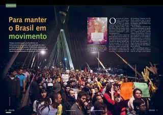 CONTEXTO 
ARTE: PRISCILLA PAZ 
Para manter 
o Brasil em 
movimento 
Tempo excessivo gasto por brasileiros em 
deslocamentos nas cidades afeta qualidade de vida e 
produtividade da economia. Mobilidade urbana vem 
ganhando prioridade na agenda política, especialmente 
depois das manifestações de junho de 2013 
Protestos contra aumento da tarifa de 
ônibus iniciaram manifestações em São 
Paulo, em junho de 2013. Acima, cartaz 
resume reivindicação: transporte público 
deve ter prioridade sobre o privado 
O processo de urbani-zação 
transformou 
rapidamente o Bra-sil. 
Hoje, as cidades 
concentram cerca de 85% da po-pulação. 
Algumas delas, como 
São Paulo e Rio de Janeiro, estão 
entre as maiores do mundo. Tudo 
aconteceu rapidamente e, pior, 
sem planejamento. 
Um dos principais impactos 
desse processo está no trânsito. O 
tempo de deslocamento nas gran-des 
capitais aumentou progressi-vamente 
nas últimas décadas (aissai-ba 
mais nas págs. 29, 30 e 31). A 
cada dia a circulação das pessoas 
dentro das cidades está mais difí-cil, 
reduzindo o tempo livre e útil 
dos cidadãos, a produtividade da 
­economia 
e a qualidade de vida 
dos brasileiros. Somente em São 
Paulo, calcula-se que os gastos 
anuais com os congestionamen-tos 
cheguem a R$ 40 bilhões (leia 
mais na pág. 32). 
Esse problema crescente ga-nhou 
maior prioridade na agenda 
nacional — e na do Senado Fede-ral 
— a partir de junho, quando 
milhões de brasileiros foram às 
ruas nas grandes cidades protestar 
por melhores serviços públicos. 
Sintomaticamente, as manifesta-ções 
foram iniciadas por protestos 
em São Paulo que pediam a re-dução 
do preço das passagens de 
ônibus, que haviam sido reajusta-das 
em R$ 0,20. 
Assim, a mobilidade urbana — 
ou seja, a capacidade de as pessoas 
irem de um lugar a outro dentro 
MARCELO CAMARGO/ABR 
REPRODUÇÃO 
6  novembro de 2013 www.senado.leg.br/emdiscussao  7 
SUMÁRIO 
 