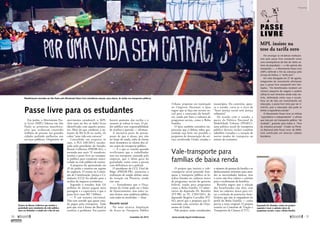 O projeto que institui o vale-
-transporte social pretende fran-
quear o transporte público às fa-
mílias listadas no cadastro único
de programas sociais do governo
federal, usado para programas
como o Bolsa Família. O substi-
tutivo do deputado Dr. Rosinha
(PT-PR) ao PL 2.965/2011, do
deputado Rogério Carvalho (PT-​
SE), prevê que a proposta seja fi-
nanciada com recursos do Orça-
mento da União.
Pelo projeto, serão considerados
o número de pessoas da família e os
deslocamentos mínimos para aten-
der as necessidades básicas, mas
o texto não fixa valores e critérios
para o recebimento do benefício.
Rosinha sugere que a seleção
dos beneficiados seja feita com
base no cadastro único para evi-
tar a exclusão de potenciais bene-
ficiários que não se enquadrem no
perfil do Bolsa Família — como
previa o texto original. O projeto
tramita na Comissão de Viação e
Transportes da Câmara (CVT).
Passe livre para os estudantes
Em junho, o Movimento Pas-
se Livre (MPL) liderou em São
Paulo as primeiras manifesta-
ções que acabaram reunindo
milhões de pessoas nas grandes
cidades ­pedindo melhorias nos
serviços públicos. Originário do
­movimento estudantil, o MPL
(leia mais no box ao lado) ficou
identificado com aqueles protes-
tos. Mais do que condenar o au-
mento de R$ 0,20 na tarifa, ele
cobra “uma vida sem catracas”.
Concebido em resposta às
ruas, o PLS 248/2013, encabe-
çado pelo presidente do Senado,
Renan Calheiros (PMDB-AL), e
assinado por mais 52 senadores,
institui o passe livre no transpor-
te público para estudante matri-
culado na rede pública de ensino.
A proposta foi apresentada em
25 de junho e tramita em regime
de urgência. O exame na Comis-
são de Constituição, Justiça e Ci-
dadania (CCJ) foi adiado para a
análise do impacto econômico.
Segundo o senador, hoje 3,6
milhões de alunos pagam meia
passagem e a expectativa é que o
passe livre custe R$ 7 bilhões.
— É um assunto inevitável.
Não tem sentido que quem estu-
da pague pelo transporte. Todo
país que está à frente do Brasil já
resolveu o problema. Em janeiro
haverá aumento das tarifas e o
assunto já voltou às ruas. O po-
der público tem responsabilidade
de resolver a questão — afirmou.
A iniciativa parte do pressu-
posto de que o aluno, por não
ter fonte de renda, sofre de forma
mais dramática os efeitos dos al-
tos custos do transporte público.
— É o que se conclui quando
verificamos que o trabalhador
tem seu transporte custeado pela
empresa, que o idoso goza da
gratuidade, assim como a ­pessoa
com deficiência ou o policial.
O presidente da CCJ, Vital do
Rêgo (PMDB-PB), anunciou a
realização de amplo debate antes
da votação em Plenário, ainda
este ano.
— Entendemos que o Orça-
mento da União pode ser a fonte
de financiamento, mas antes va-
mos formar uma audiência pública
com todos os ­envolvidos — disse.
Recorte social
Na nota técnica Ampliação
do Acesso ao Transporte Público
Manifestações iniciadas em São Paulo pelo Movimento Passe Livre reivindicam isenção, para alunos, de tarifas nos transportes públicos
Projeto de Renan Calheiros que institui a
gratuidade para estudantes da rede pública
deve ser debatido e votado até o fim do ano
MPL insiste na
tese da tarifa zero
Por enxergar as iniciativas institucio-
nais pelo passe livre estudantil como
uma ­consequência da luta de vários se-
tores da população — e não apenas dos
estudantes —, o Movimento Passe Livre
(MPL) defende o fim da cobrança pelo
serviço de ônibus: a “tarifa zero”.
Em nota divulgada em 27 de agosto,
integrantes do movimento afirmaram
que o passe livre estudantil tem limi-
tações. “Os beneficiados recebem um
número pequeno de viagens e podem
utilizá-lo num itinerário ainda mais res-
trito, delimitado entre casa e escola.
Para ser de fato um investimento em
educação, o passe livre teria que ser ir-
restrito, pois a educação não pode se
limitar à experiência escolar.”
O Movimento Passe Livre se intitula
“apartidário e independente” e afirma
que luta por um transporte público “de
verdade”, gratuito para todos e “fora
da iniciativa privada”. Criado na Plená-
ria Nacional pelo Passe Livre, de 2005,
está ramificado em diversas cidades
­brasileiras.
Vale-transporte para
famílias de baixa renda
Deputado Dr. Rosinha, relator do projeto:
sugestão é usar o cadastro único de
programas sociais, como o Bolsa Família
NATHALIADAMACENO
ZECARIBEIRO/CD
WALDEMIRBARRETO/AGÊNCIASENADO
­Urbano: propostas em tramitação
no Congresso Nacional, o Ipea
sugere que se faça um recorte so-
cial para a concessão do benefí-
cio, tendo por base o cadastro de
programas sociais, como o Bolsa
­Família.
O Ipea também considera im-
portante que o debate sobre gra-
tuidade seja feito em paralelo a
propostas de desoneração do ser-
viço envolvendo União, estados e
municípios. Do contrário, apon-
ta o estudo, corre-se o risco de
“fazer justiça social sem justiça
­tributária”.
De acordo com o estudo, a
partir da Política Nacional de
Mobilidade Urbana (PNMU),
uma política social de transporte
público deveria incluir também
subsídios cruzados e a taxação de
outros modos de transporte ou
­setores da economia.
70 
novembro de 2013 www.senado.leg.br/emdiscussao 
71
Propostas
SUMÁRIO
 