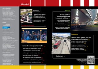 Mundo
Europa e China
priorizam pedestre e
transporte coletivo 52
Carros enfrentam restrições para
circular em áreas urbanas
56
Em 15 anos, cidade chinesa construiu
maior metrô do mundo
62
Soluções de Bogotá são exemplo para
metrópoles latino-americanas
63
Propostas
Senado muda agenda para dar
resposta a manifestações 66
Incentivos fiscais podem reduzir tarifa
de ônibus e metrô em até 10%
68
Congresso analisa gratuidade para
estudantes e famílias de baixa renda
70
Cidades começam a discutir e a
implantar planos de mobilidade
72
Saiba mais 78
SUMÁRIO
Contexto
Realidade Brasileira
Excesso de carros paralisa cidades 20
Menos de um terço vai de transporte coletivo
26
Já ruim, mobilidade é pior para mais pobres
29
Paulistano perde mais de 2 horas por dia nas ruas
39
Metrôs são eficientes, mas muito caros
41
BRT combina baixo custo e bom desempenho
44
Antes inovadora, Curitiba tem mesmos problemas
45
Bicicleta e caminhada são opções sustentáveis
48
Mesa do Senado Federal
Presidente: Renan Calheiros
Primeiro-vice-presidente: Jorge Viana
Segundo-vice-presidente: Romero Jucá
Primeiro-secretário: Flexa Ribeiro
Segunda-secretária: Ângela Portela
Terceiro-secretário: Ciro Nogueira
Quarto-secretário: João Vicente Claudino
Suplentes de secretário: Magno Malta, Jayme
Campos, João Durval e Casildo Maldaner
Diretor-geral: Helder Rebouças
Secretária-geral da Mesa: Claudia Lyra
Expediente
Diretor: Davi Emerich
Diretor-adjunto: Flávio de Mattos
Diretor de Jornalismo: Eduardo Leão
A revista Em Discussão! é editada pela
Coordenação Jornal do Senado
Coordenador: Flávio Faria
Editor-chefe: João Carlos Teixeira
Editores: Joseana Paganine, Sylvio Guedes e
Thâmara Brasil
Reportagem: João Carlos Teixeira, Joseana Paganine,
Raíssa Abreu, Sylvio Guedes e Thâmara Brasil
Capa: Diego Jimenez sobre foto de Greg Morland
Diagramação: Bruno Bazílio e Priscilla Paz
Arte: Bruno Bazílio, Cássio Sales Costa,
Diego Jimenez e Priscilla Paz
Revisão: Fernanda Vidigal, Juliana Rebelo,
Pedro Pincer e Tatiana Beltrão
Pesquisa de fotos: Bárbara Batista, Braz Félix
e Leonardo Sá
Tratamento de imagem: Roberto Suguino
Circulação e atendimento ao leitor:
Shirley Velloso (61) 3303-3333
Tiragem: 2.500 exemplares
Site: www.senado.leg.br/emdiscussao
E-mail: emdiscussao@senado.leg.br
Twitter:@jornaldosenado
www.facebook.com/jornaldosenado
Tel.: 0800 612211
Fax: (61) 3303-3137
Praça dos Três Poderes, Anexo 1 do
Senado Federal, 20º andar —
70165-920 — Brasília, DF
Impresso pela Secretaria de
Editoração e Publicações — Seep
Secretaria de
Comunicação Social
Tempo no trânsito
afeta economia e
qualidade de vida 6
Baixa velocidade do transporte
eleva preço da tarifa
14
A tramitação dos projetos
pode ser acompanhada
no site do Senado:
www.senado.leg.br
EMBARQBRASIL
BLOGFABIOCAMPANA
CADUGOMES/AGÊNCIASENADO
KEVINJIANG
Veja e ouça mais em:
 