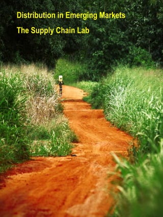 Distribution in Emerging Markets
The Supply Chain Lab
 