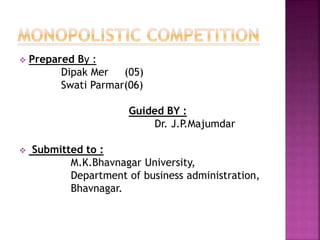  Prepared By :
Dipak Mer (05)
Swati Parmar(06)
Guided BY :
Dr. J.P.Majumdar
 Submitted to :
M.K.Bhavnagar University,
Department of business administration,
Bhavnagar.
 