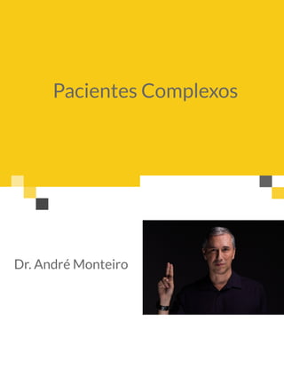 Pacientes Complexos
Dr. André Monteiro
 