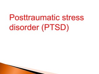 Posttraumatic stress disorder (PTSD)  