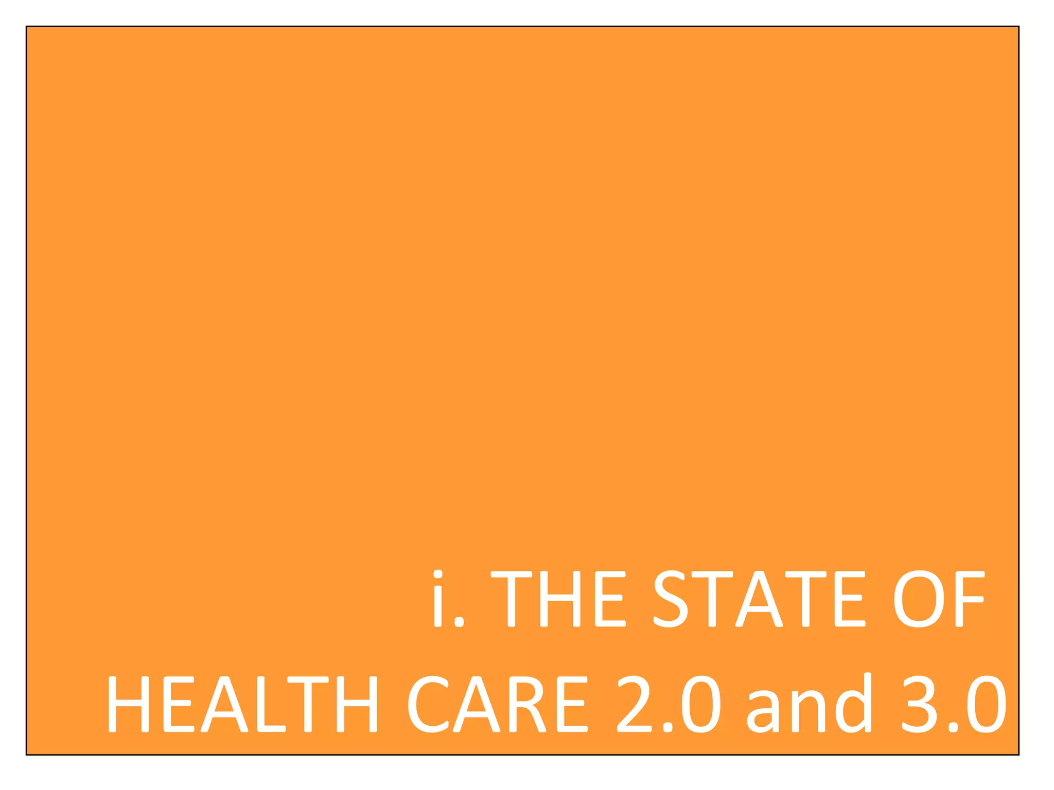 i. THE STATE OF  HEALTH CARE 2.0 and 3.0 