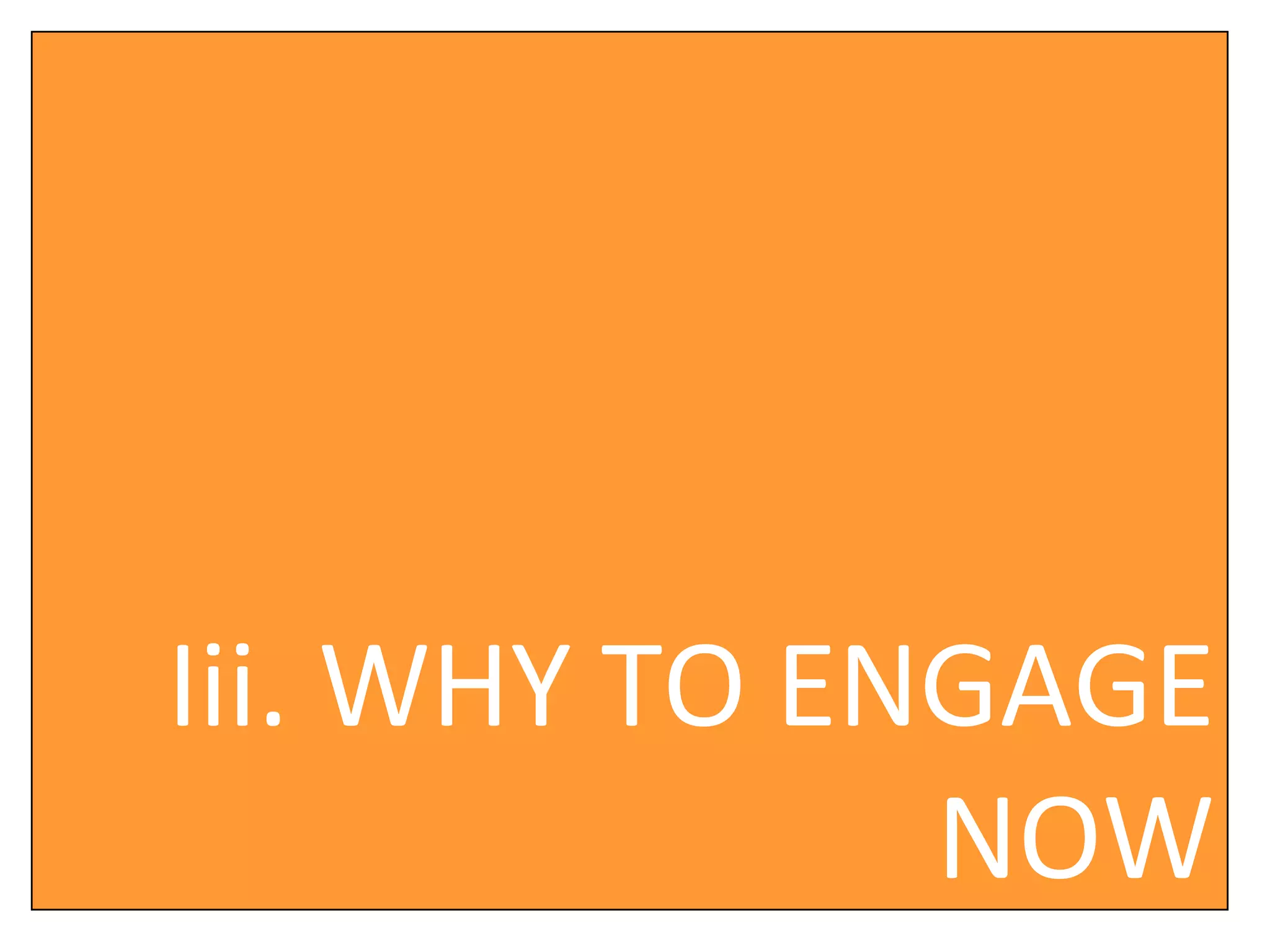 Iii. WHY TO ENGAGE NOW 