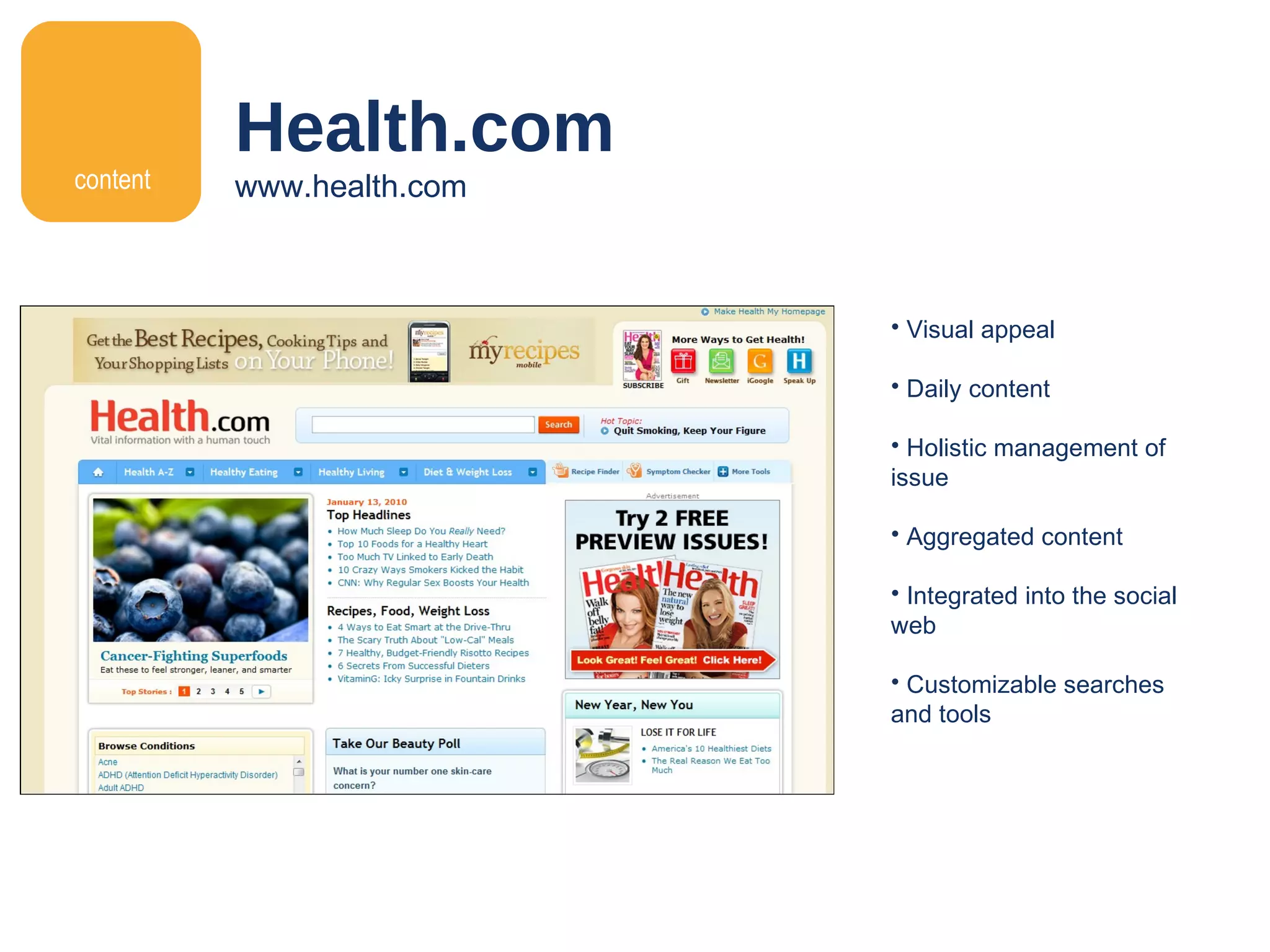 Health.com www.health.com content Visual appeal Daily content Holistic management of issue Aggregated content Integrated into the social web Customizable searches and tools 