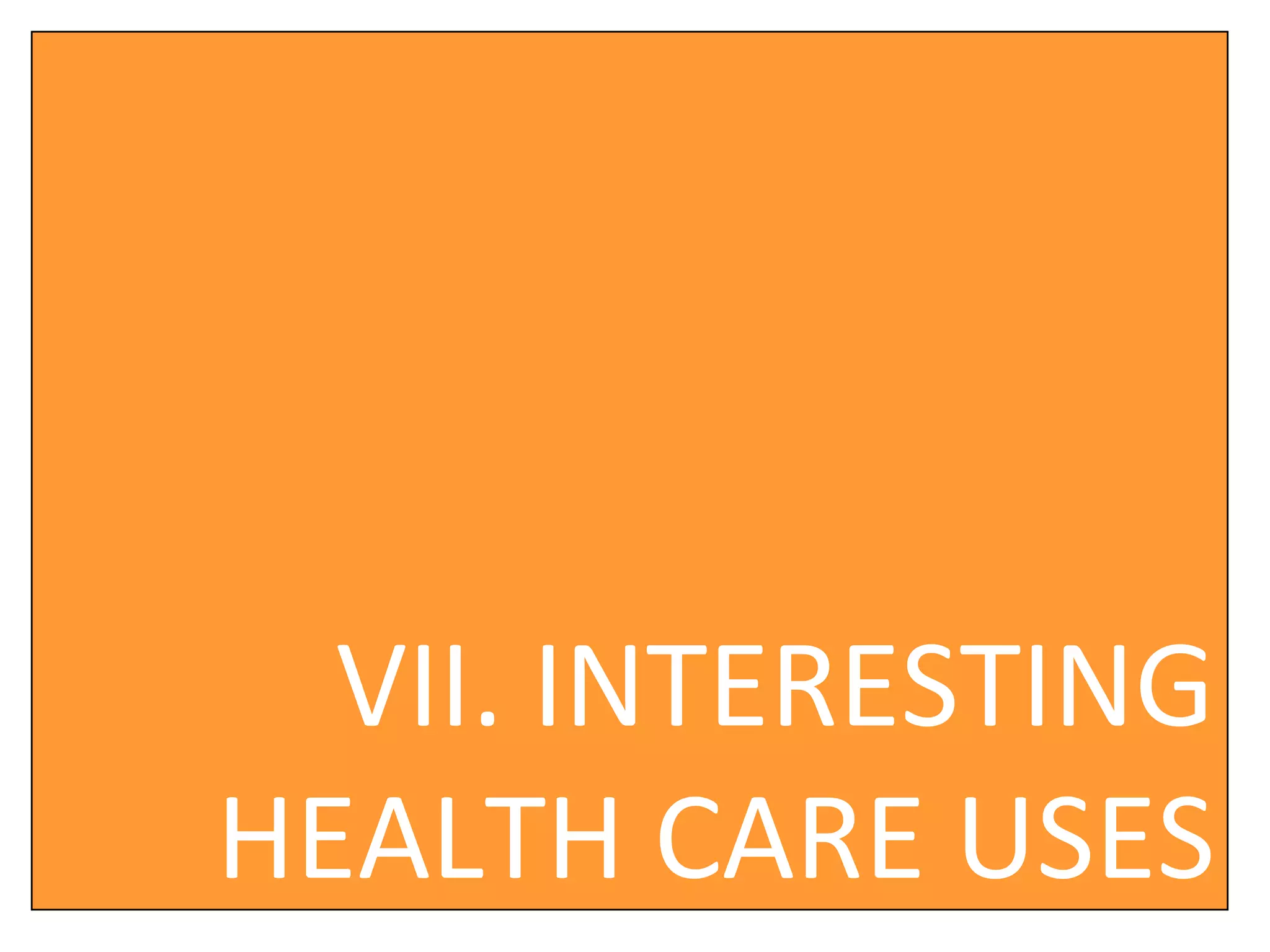 VII. INTERESTING HEALTH CARE USES 