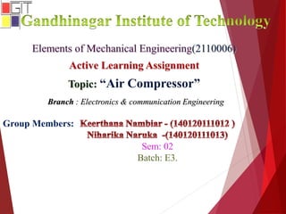 Branch : Electronics & communication Engineering
Group Members:
Sem: 02
Batch: E3.
 
