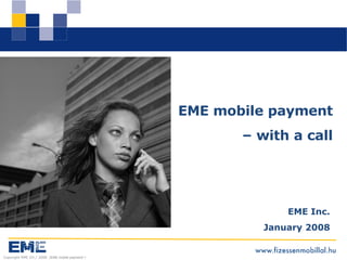 EME Inc. January 2008 EME mobile payment –  with a call 