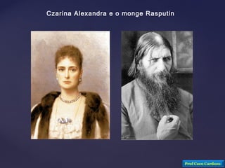 Czarina Alexandra e o monge Rasputin
Prof Caco Cardozo
 