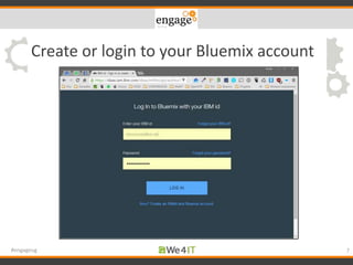 Create or login to your Bluemix account
7#engageug
 