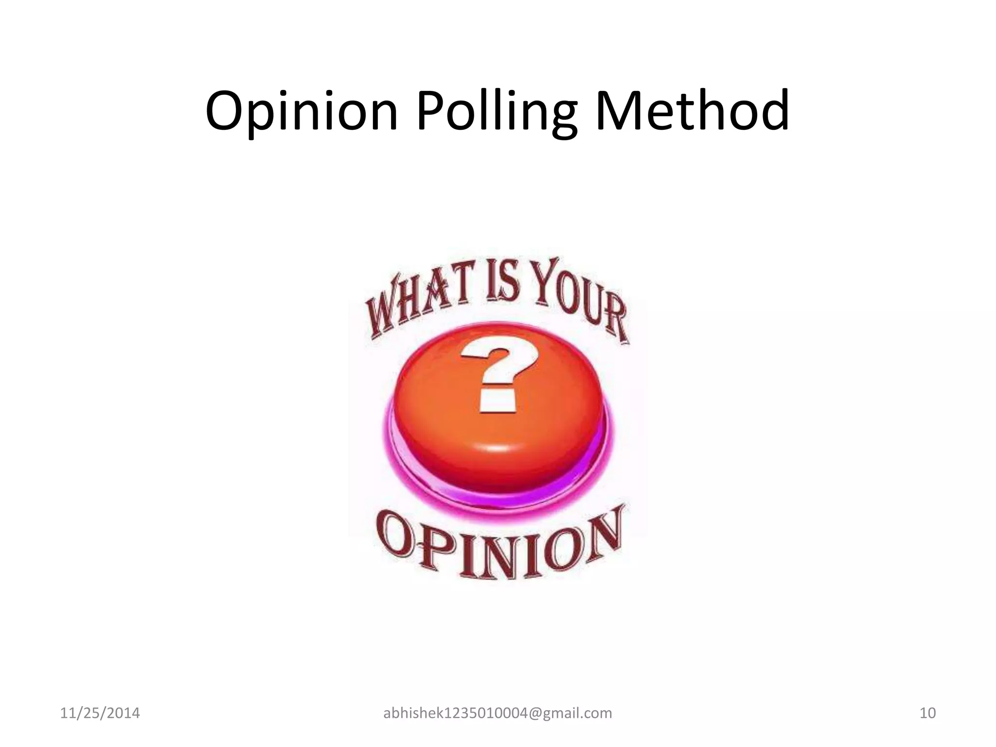 Opinion Polling Method 
11/25/2014 abhishek1235010004@gmail.com 10 
 