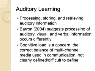 Auditory Learning<br />Processing, storing, and retrieving auditory information<br />Barron (2004) suggests processing of ...