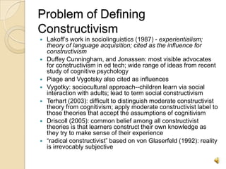 Problem of Defining Constructivism<br />Lakoff’s work in sociolinguistics (1987) - experientialism; theory of language acq...