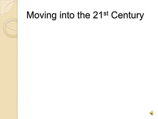 Moving into the 21st Century<br />