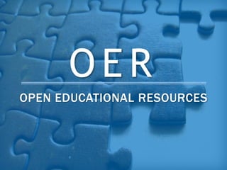 OE R 
OPEN EDUCATIONAL RESOURCES 
 