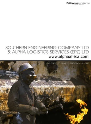 Businessexcellence
                                  ACHIEVING



                                              O N L I N E




Southern Engineering Company Ltd
 & Alpha Logistics Services (EPZ) Ltd
                   www.alphaafrica.com
                  C O R P O R AT E B R O C H U R E
 