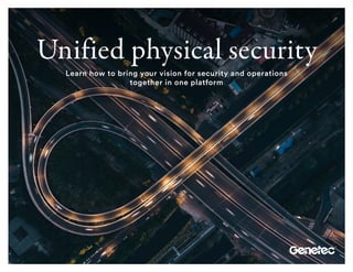 Unified physical security
Learn how to bring your vision for security and operations
together in one platform
 