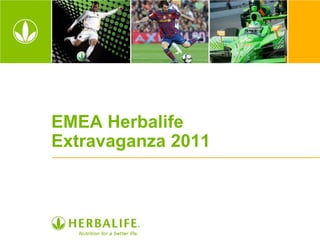 EMEA Herbalife
Extravaganza 2011
 