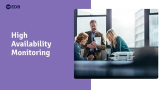High
Availability
Monitoring
 