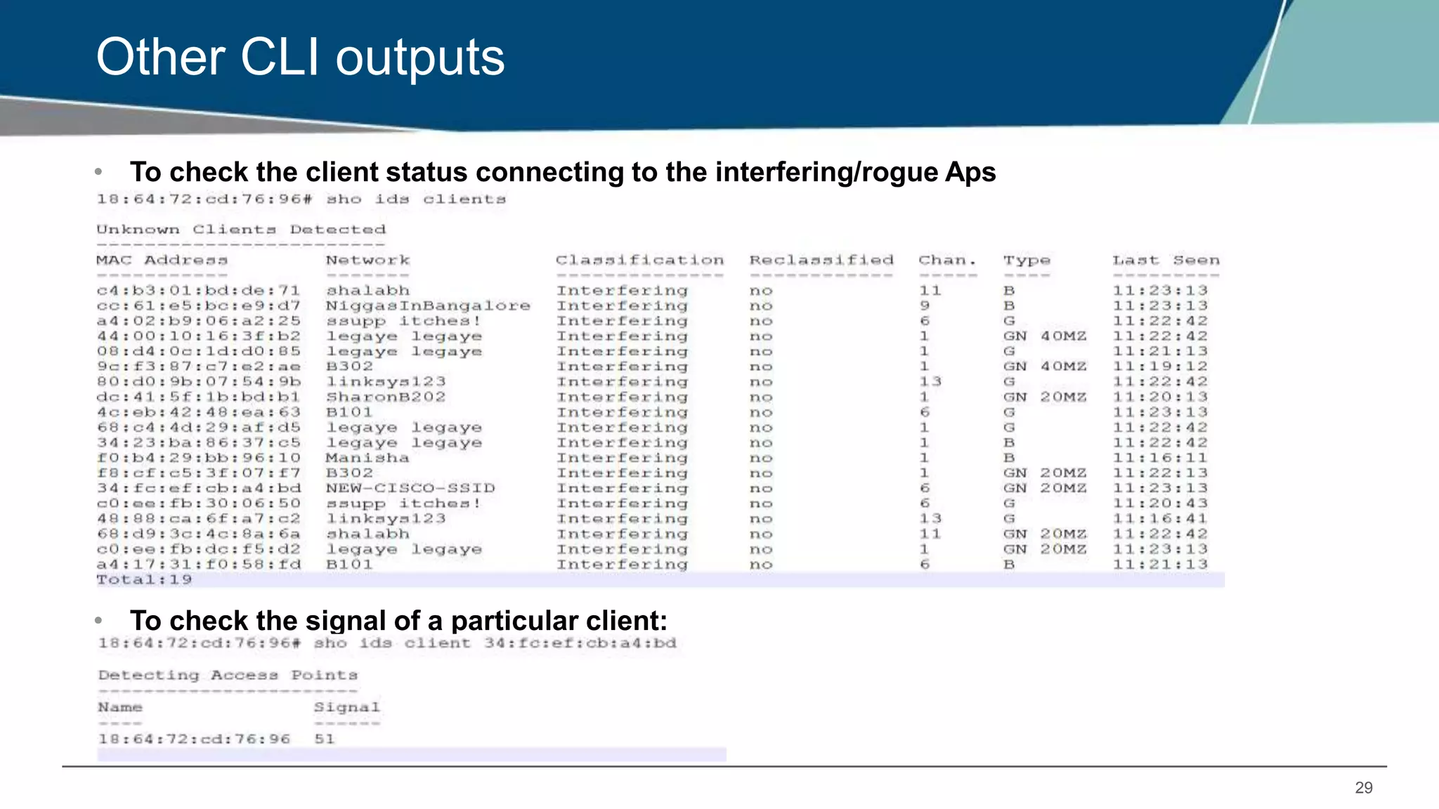 29
Other CLI outputs
• To check the client status connecting to the interfering/rogue Aps
• To check the signal of a particular client:
 