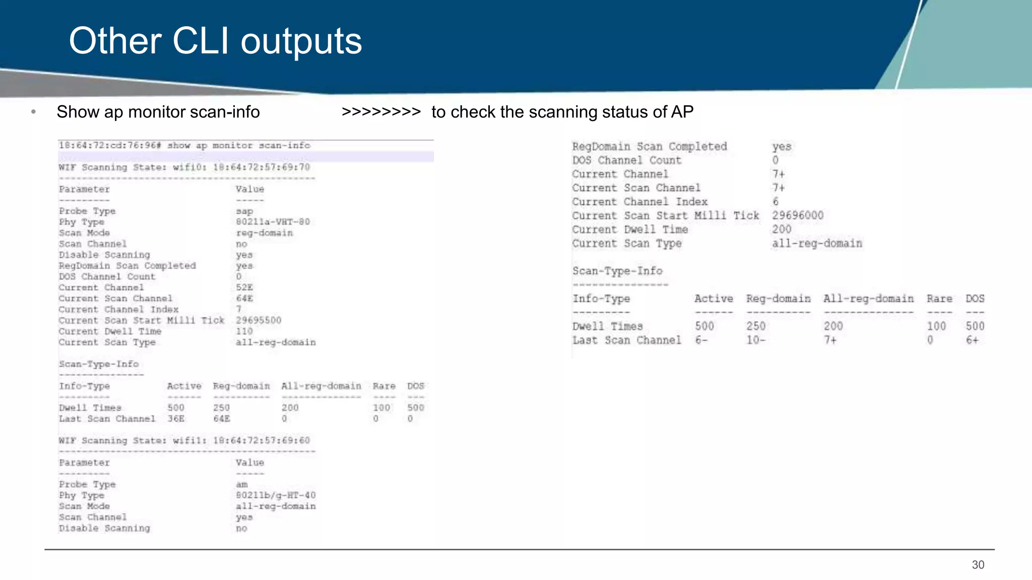 30
Other CLI outputs
• Show ap monitor scan-info >>>>>>>> to check the scanning status of AP
 