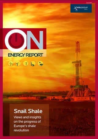 ENERGYREPORT
Snail Shale
Views and insights
on the progress of
Europe’s shale
revolution
June2013
 