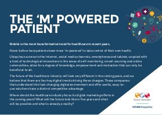 THE ‘M’ POWERED
PATIENT
Mobile is the most transformative trend for healthcare in recent years.
Never before have patients...