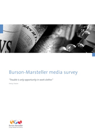 Burson-Marsteller media survey
“Trouble is only opportunity in work clothes”
Henry J Kaiser
 