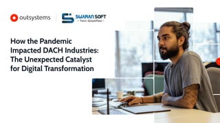 How the Pandemic
Impacted DACH Industries:
The Unexpected Catalyst
for Digital Transformation
Swaran Soft
- Tech Simpliﬁed -
 