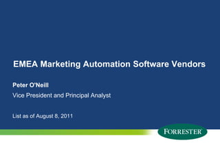 EMEA Marketing Automation Software Vendors Peter O'Neill Vice President and Principal Analyst List as of August 8, 2011 