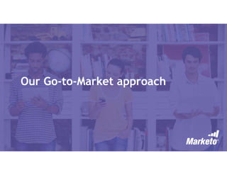 Our Go-to-Market approach
 