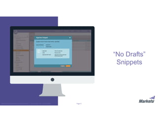 Page 9Marketo Proprietary and Confidential | © Marketo, Inc. 9/13/2016
“No Drafts”
Snippets
SPRING 2016
 