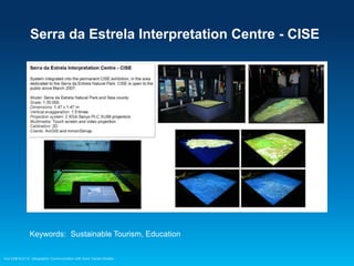 Serra da Estrela Interpretation Centre - CISE

Keywords: Sustainable Tourism, Education
Esri EMEAUC13 Geographic Communication with Solid Terrain Models

 