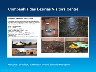 Companhia das Lezírias Visitors Centre

Keywords: Education, Sustainable Tourism, Territorial Managment
Esri EMEAUC13 Geographic Communication with Solid Terrain Models

 