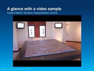 A glance with a video sample
Castro Marim Territory Interpretation Centre

Check for this video on You Tube
Esri EMEAUC13 Geographic Communication with Solid Terrain Models

 