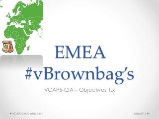 EMEA
#vBrownbag’s
VCAP5-CIA – Objectives 1.x
11/06/2013VCAP5-CIA Certification 1
 
