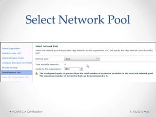 Select Network Pool
11/06/2013VCAP5-CIA Certification 56
 