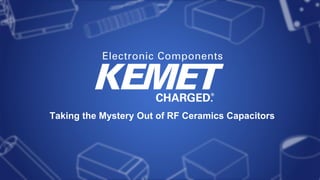 Taking the Mystery Out of RF Ceramics Capacitors
 