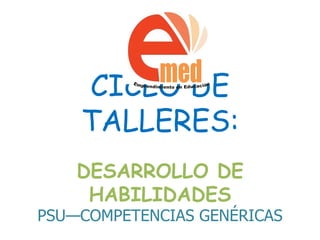 CICLO DE TALLERES: DESARROLLO DE HABILIDADES PSU—COMPETENCIAS GENÉRICAS med Emprendimiento en Educación  
