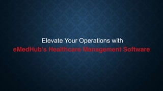 Elevate Your Operations with
eMedHub's Healthcare Management Software
 