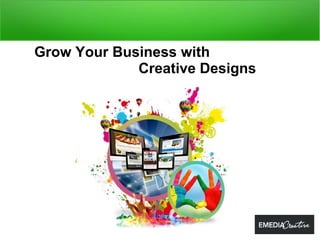 Grow Your Business with
Creative Designs
 