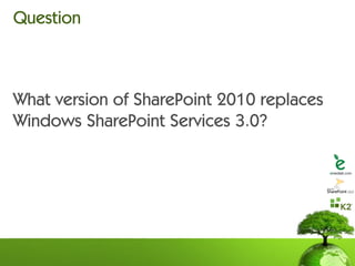 Question



What version of SharePoint 2010 replaces
Windows SharePoint Services 3.0?
 