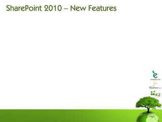 SharePoint 2010 – New Features
 